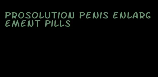 ProSolution penis enlargement pills