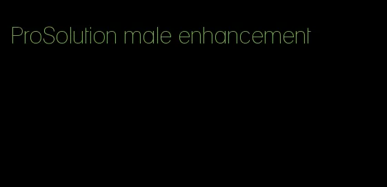 ProSolution male enhancement