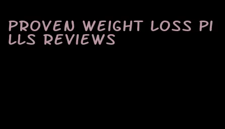 proven weight loss pills reviews