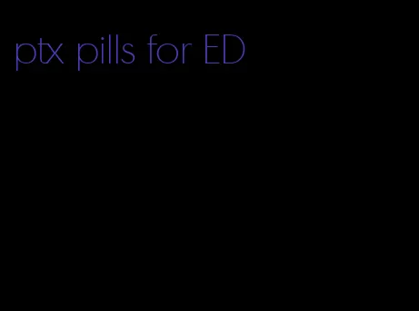 ptx pills for ED