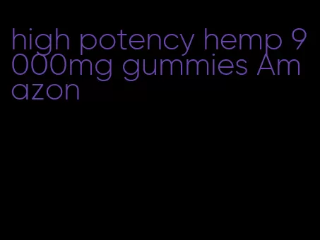 high potency hemp 9000mg gummies Amazon