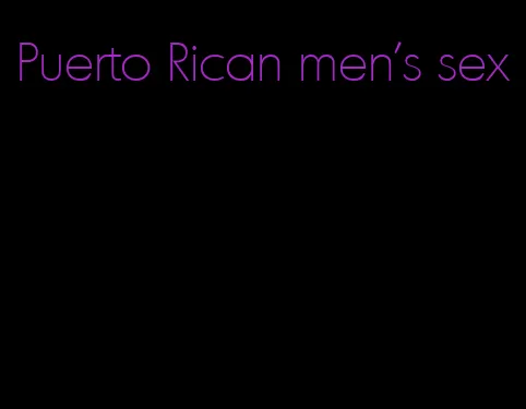 Puerto Rican men's sex