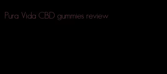 Pura Vida CBD gummies review