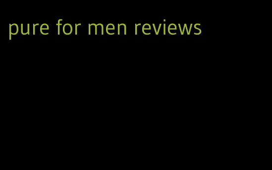 pure for men reviews