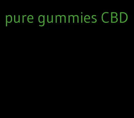 pure gummies CBD