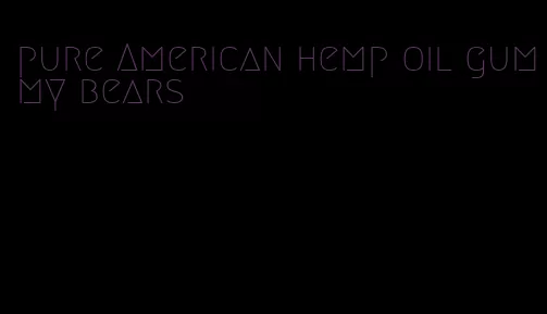 pure American hemp oil gummy bears