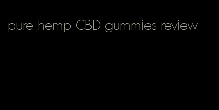 pure hemp CBD gummies review