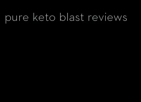 pure keto blast reviews