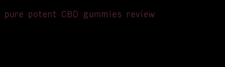 pure potent CBD gummies review