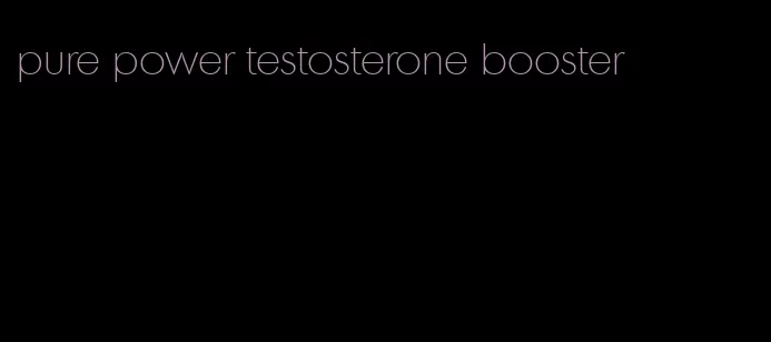 pure power testosterone booster