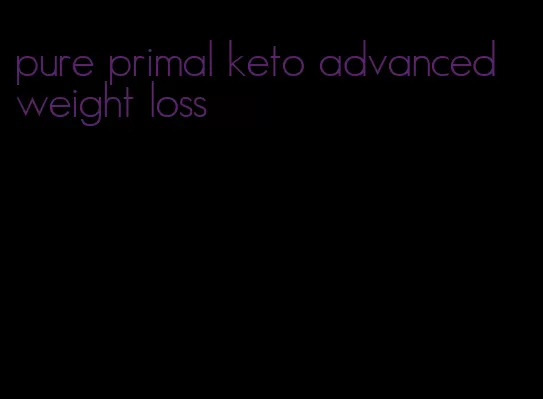 pure primal keto advanced weight loss