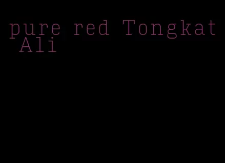 pure red Tongkat Ali