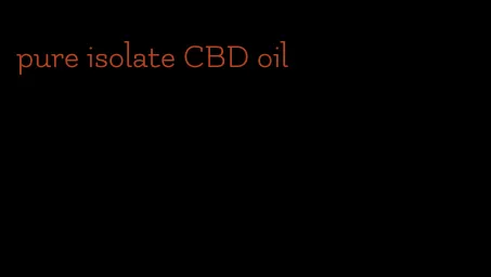 pure isolate CBD oil