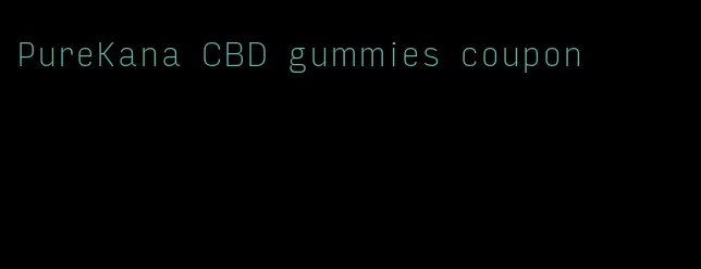 PureKana CBD gummies coupon