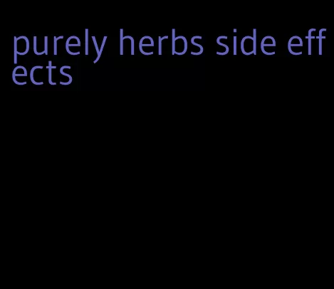 purely herbs side effects