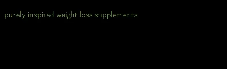 purely inspired weight loss supplements