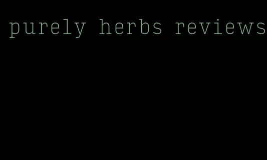 purely herbs reviews