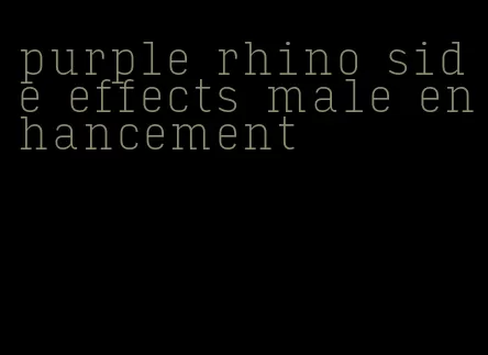 purple rhino side effects male enhancement