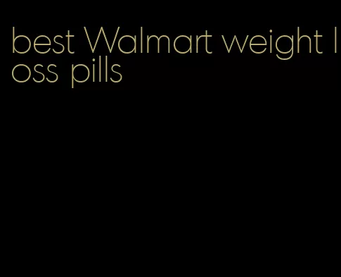 best Walmart weight loss pills