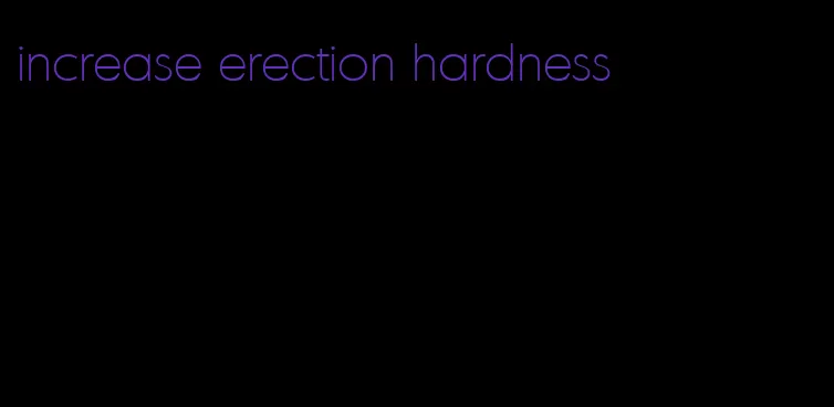 increase erection hardness