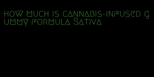 how much is cannabis-infused gummy formula Sativa