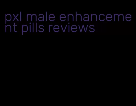 pxl male enhancement pills reviews