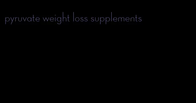 pyruvate weight loss supplements