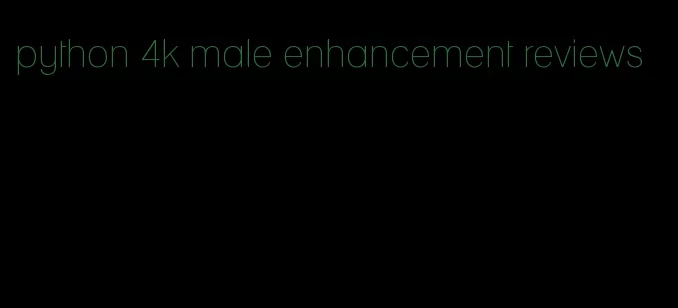 python 4k male enhancement reviews