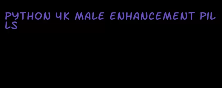 python 4k male enhancement pills