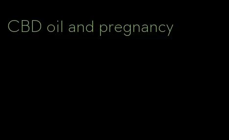 CBD oil and pregnancy