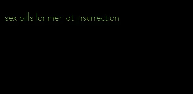 sex pills for men at insurrection