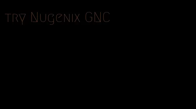 try Nugenix GNC