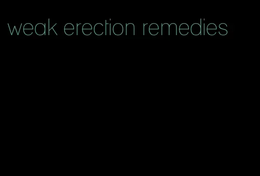 weak erection remedies