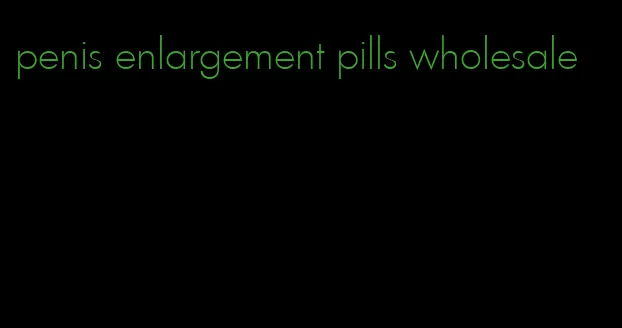 penis enlargement pills wholesale