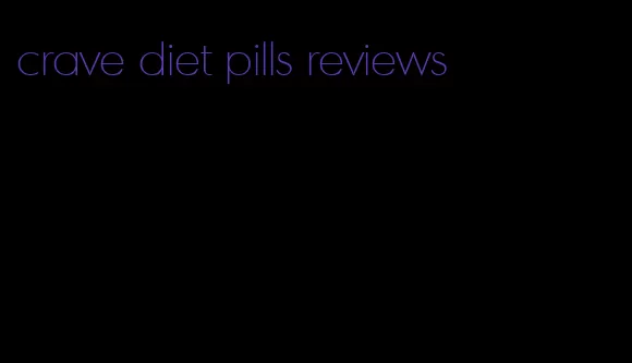 crave diet pills reviews