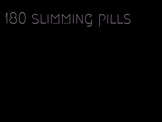 180 slimming pills