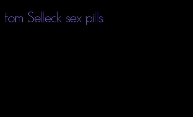 tom Selleck sex pills