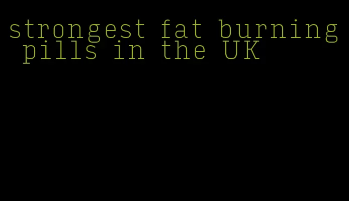 strongest fat burning pills in the UK