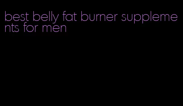 best belly fat burner supplements for men