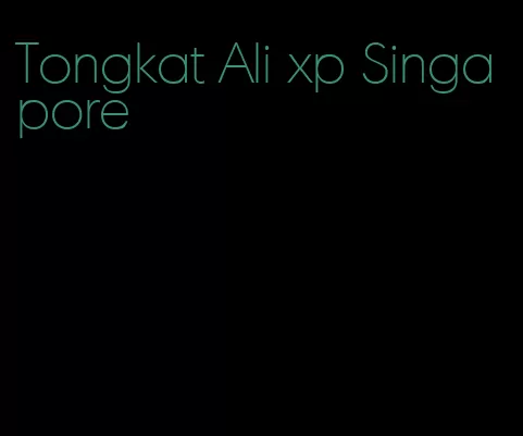 Tongkat Ali xp Singapore