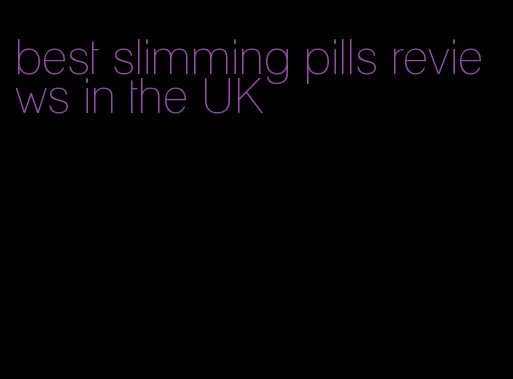 best slimming pills reviews in the UK