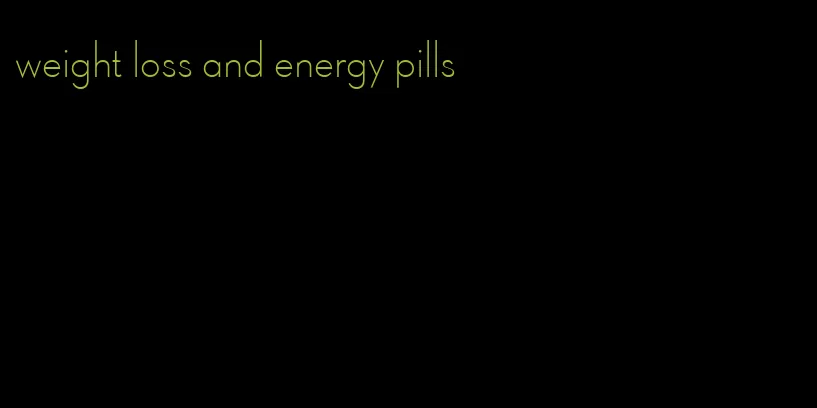 weight loss and energy pills