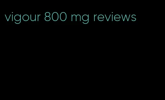 vigour 800 mg reviews