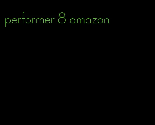 performer 8 amazon