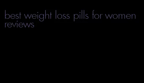 best weight loss pills for women reviews