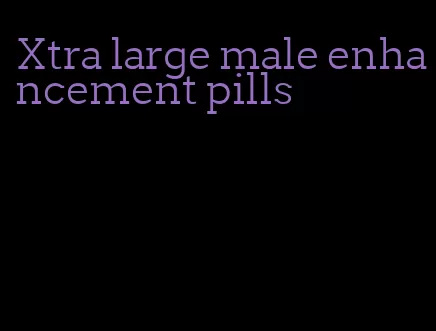 Xtra large male enhancement pills