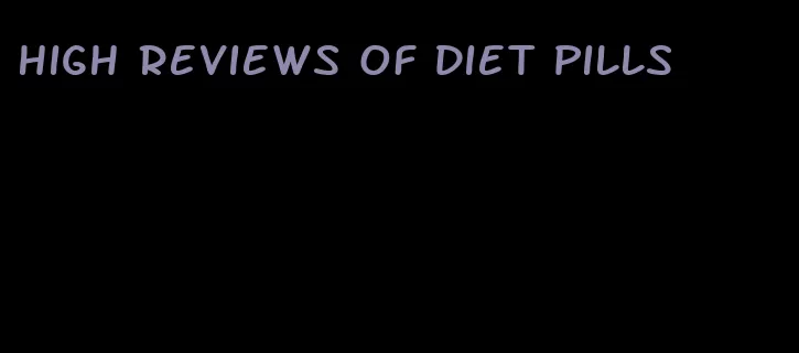 high reviews of diet pills