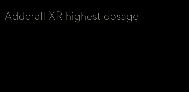 Adderall XR highest dosage