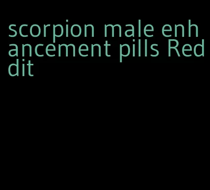 scorpion male enhancement pills Reddit