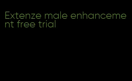 Extenze male enhancement free trial